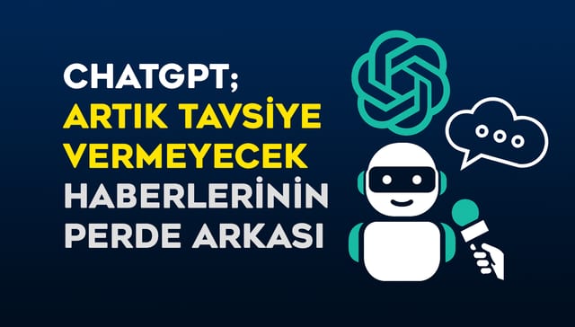 ChatGPT Artık Tavsiye Vermeyecek