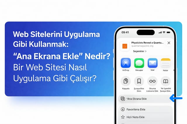 Web Sitelerini Uygulama Gibi Kullanmak: “Ana Ekrana Ekle” Nedir? Bir Web Sitesi Nasıl Uygulama Gibi Çalışır?